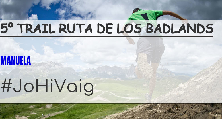 #JoHiVaig - MANUELA (5º TRAIL RUTA DE LOS BADLANDS)
