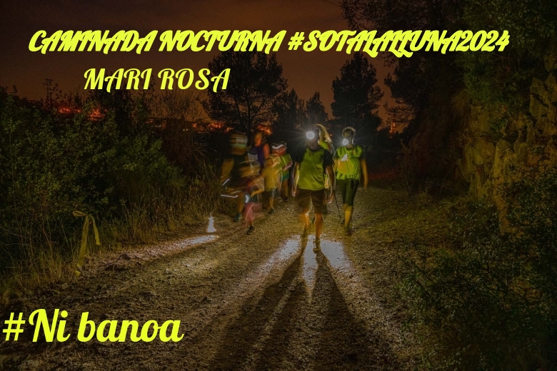 #JoHiVaig - MARI ROSA (CAMINADA NOCTURNA #SOTALALLUNA2024)