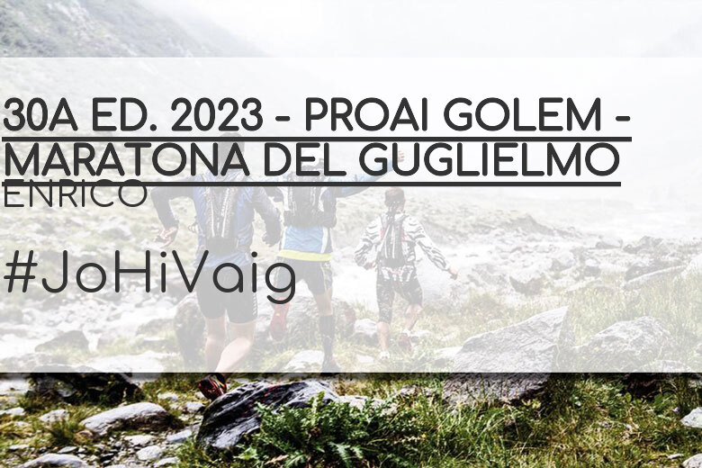 #YoVoy - ENRICO (30A ED. 2023 - PROAI GOLEM - MARATONA DEL GUGLIELMO)