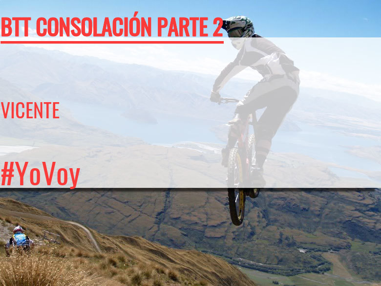 #JoHiVaig - VICENTE (BTT CONSOLACIÓN PARTE 2)