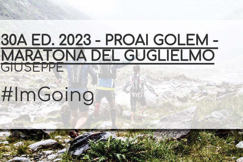 #ImGoing - GIUSEPPE (30A ED. 2023 - PROAI GOLEM - MARATONA DEL GUGLIELMO)