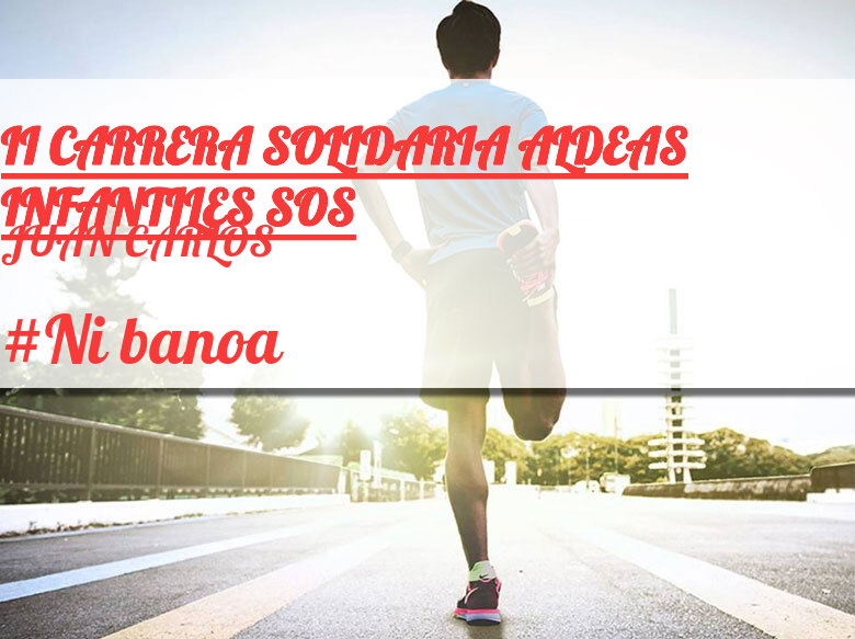 #Ni banoa - JUAN CARLOS (II CARRERA SOLIDARIA ALDEAS INFANTILES SOS)