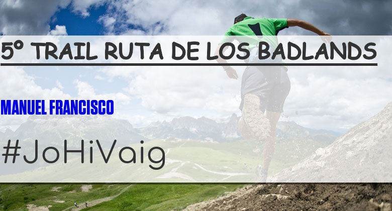 #JoHiVaig - MANUEL FRANCISCO (5º TRAIL RUTA DE LOS BADLANDS)