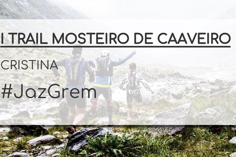 #JazGrem - CRISTINA (I TRAIL MOSTEIRO DE CAAVEIRO)