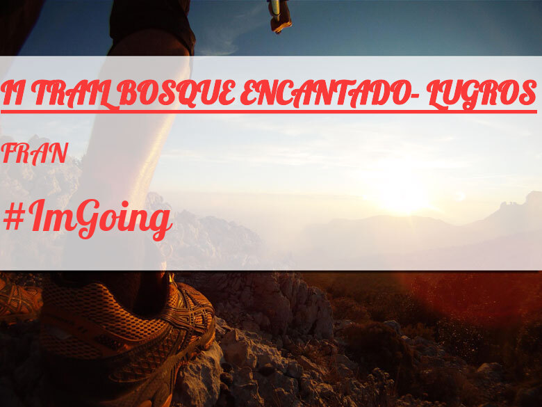 #ImGoing - FRAN  (II TRAIL BOSQUE ENCANTADO- LUGROS)