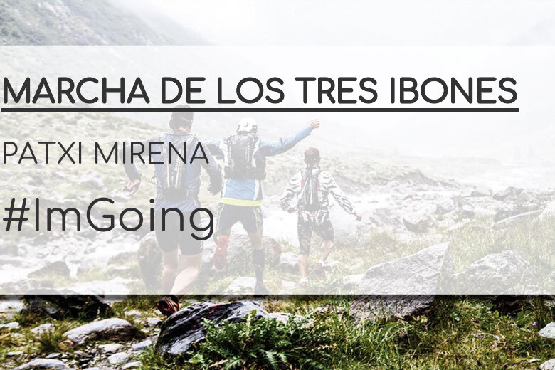 #ImGoing - PATXI MIRENA (MARCHA DE LOS TRES IBONES)