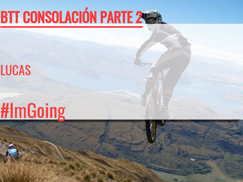 #ImGoing - LUCAS (BTT CONSOLACIÓN PARTE 2)