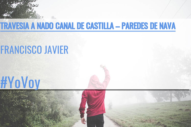 #YoVoy - FRANCISCO JAVIER (TRAVESIA A NADO CANAL DE CASTILLA – PAREDES DE NAVA)