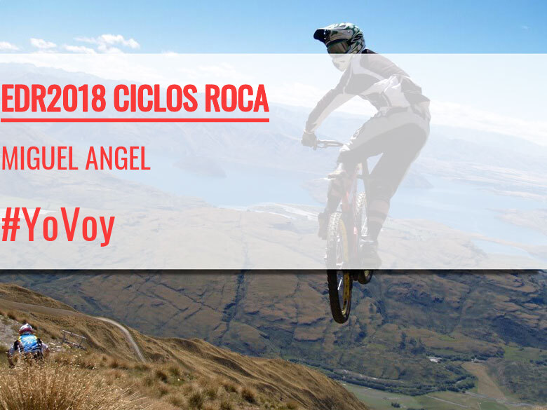 #YoVoy - MIGUEL ANGEL (EDR2018 CICLOS ROCA)