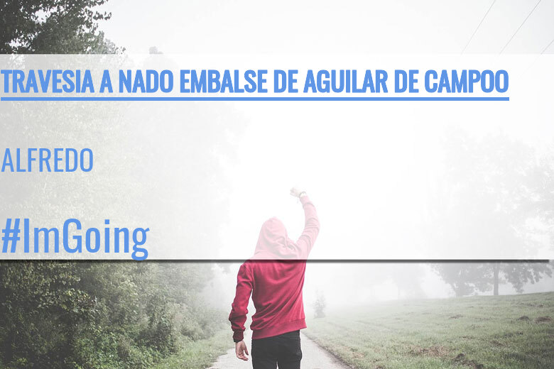 #EuVou - ALFREDO (TRAVESIA A NADO EMBALSE DE AGUILAR DE CAMPOO)