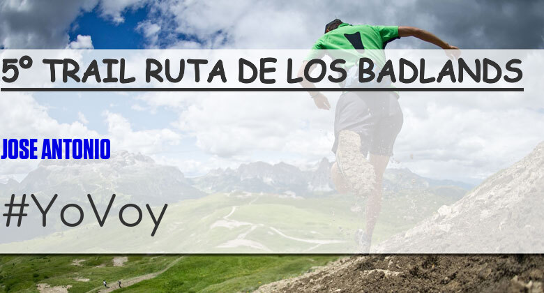 #YoVoy - JOSE ANTONIO (5º TRAIL RUTA DE LOS BADLANDS)
