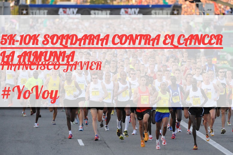 #YoVoy - FRANCISCO JAVIER (5K-10K SOLIDARIA CONTRA EL CANCER LA ALMUNIA)