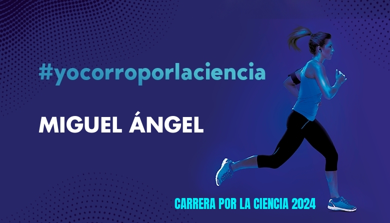 #YoVoy - MIGUEL ÁNGEL (CARRERA POR LA CIENCIA 2024)