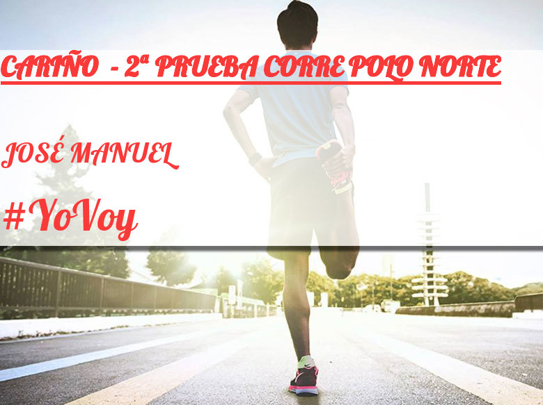 #YoVoy - JOSÉ MANUEL (CARIÑO  - 2ª PRUEBA CORRE POLO NORTE)