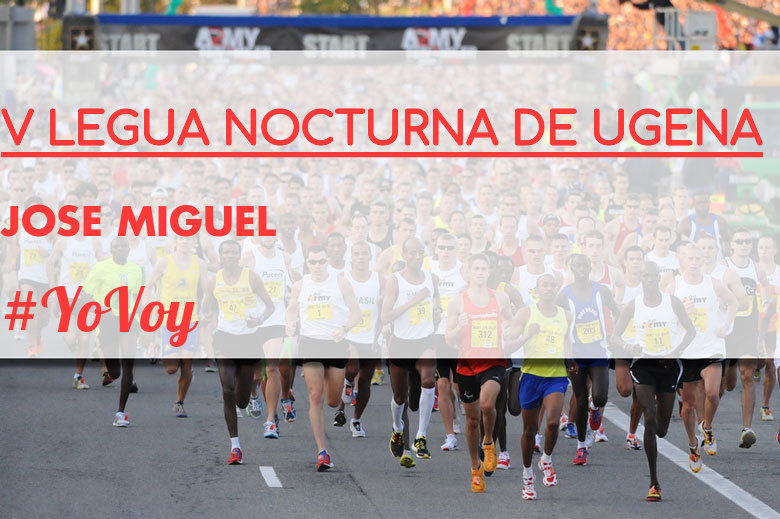 #YoVoy - JOSE MIGUEL (V LEGUA NOCTURNA DE UGENA )