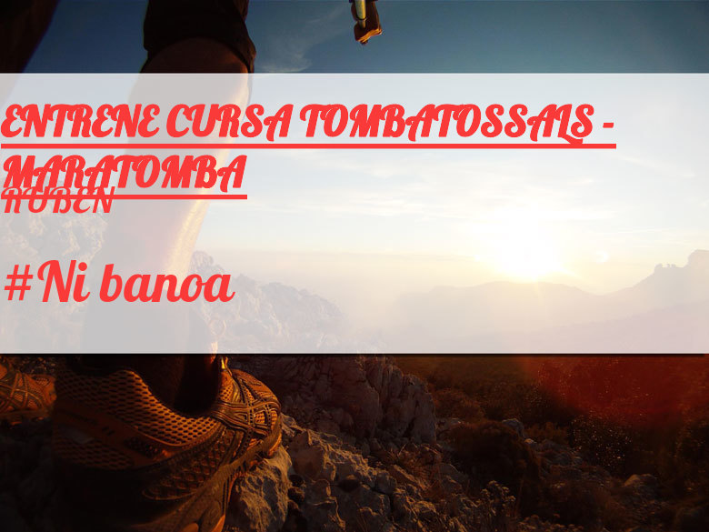 #YoVoy - RUBEN (ENTRENE CURSA TOMBATOSSALS - MARATOMBA)