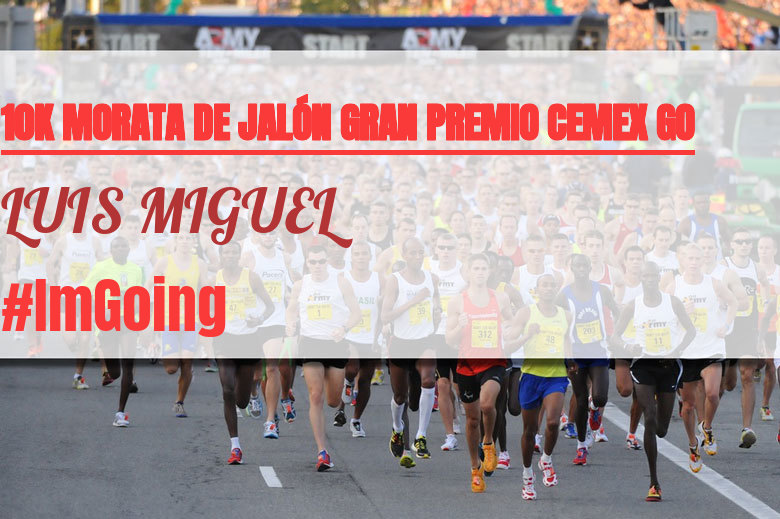 #ImGoing - LUIS MIGUEL (10K MORATA DE JALÓN GRAN PREMIO CEMEX GO)
