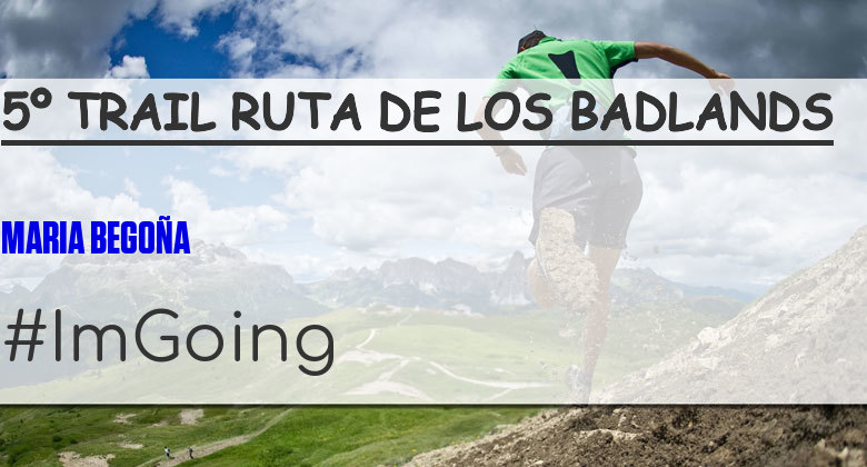 #YoVoy - MARIA BEGOÑA (5º TRAIL RUTA DE LOS BADLANDS)