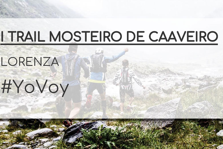 #YoVoy - LORENZA (I TRAIL MOSTEIRO DE CAAVEIRO)