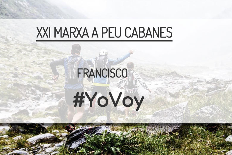 #ImGoing - FRANCISCO (XXI MARXA A PEU CABANES)