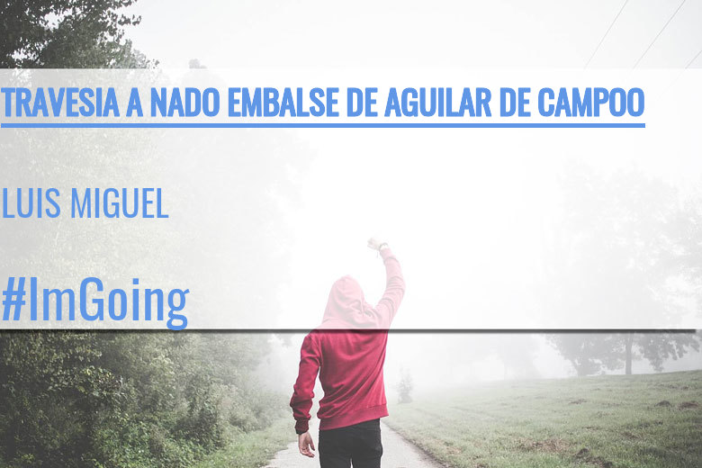 #BinDabei - LUIS MIGUEL (TRAVESIA A NADO EMBALSE DE AGUILAR DE CAMPOO)