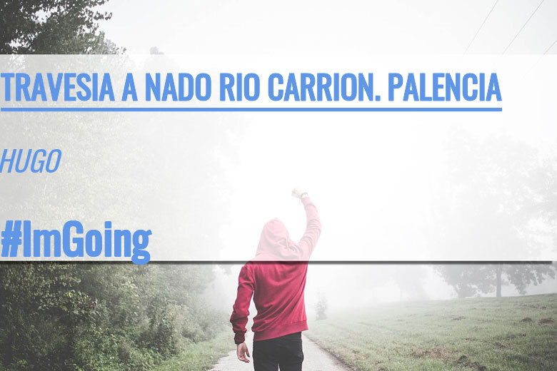 #EuVou - HUGO (TRAVESIA A NADO RIO CARRION. PALENCIA)