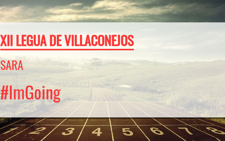 #ImGoing - SARA (XII LEGUA DE VILLACONEJOS)