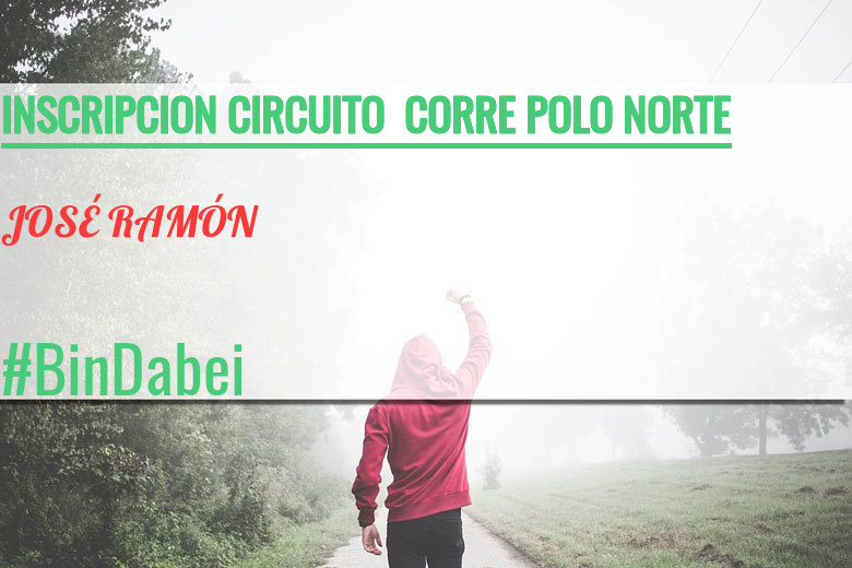 #YoVoy - JOSÉ RAMÓN (INSCRIPCION CIRCUITO  CORRE POLO NORTE)