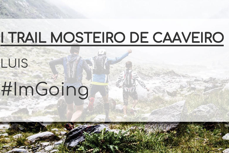 #JoHiVaig - LUIS (I TRAIL MOSTEIRO DE CAAVEIRO)