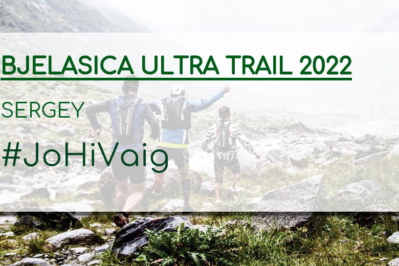 #EuVou - SERGEY (BJELASICA ULTRA TRAIL 2022)