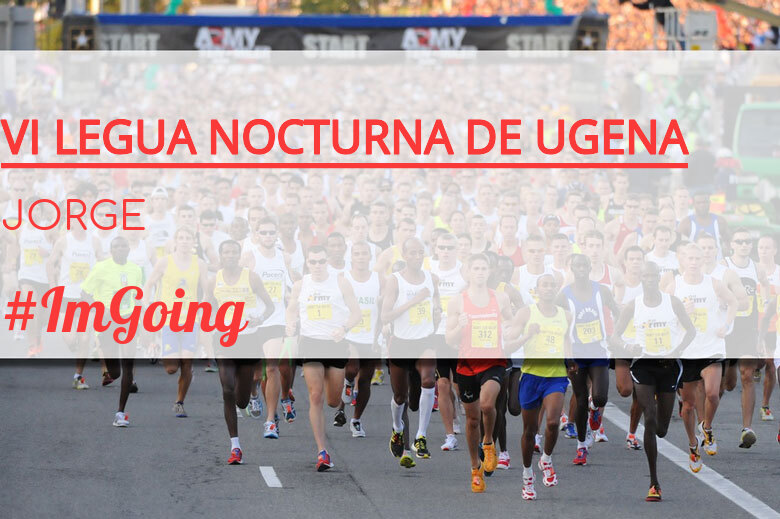 #ImGoing - JORGE (VI LEGUA NOCTURNA DE UGENA )