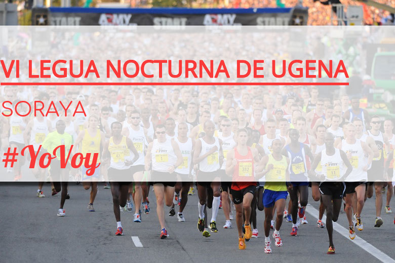 #YoVoy - SORAYA (VI LEGUA NOCTURNA DE UGENA )