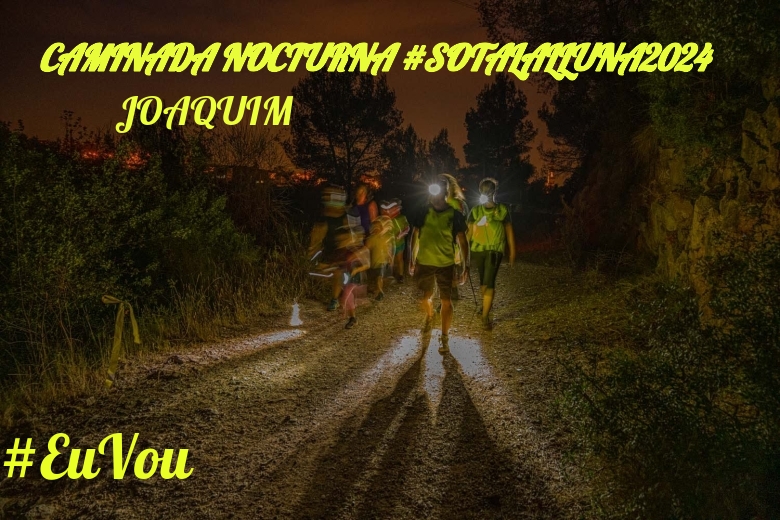#JoHiVaig - JOAQUIM (CAMINADA NOCTURNA #SOTALALLUNA2024)