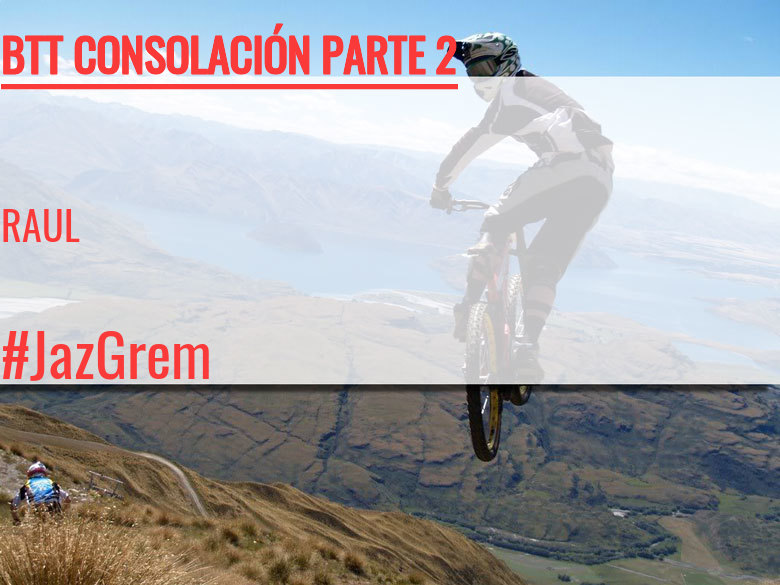 #ImGoing - RAUL (BTT CONSOLACIÓN PARTE 2)