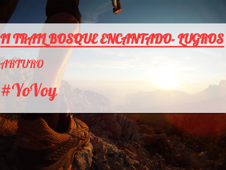 #YoVoy - ARTURO (II TRAIL BOSQUE ENCANTADO- LUGROS)