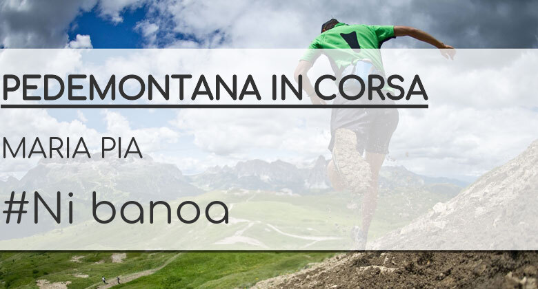 #YoVoy - MARIA PIA (PEDEMONTANA IN CORSA)