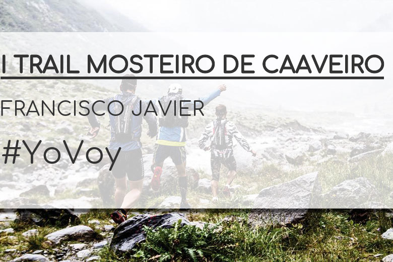 #ImGoing - FRANCISCO JAVIER (I TRAIL MOSTEIRO DE CAAVEIRO)