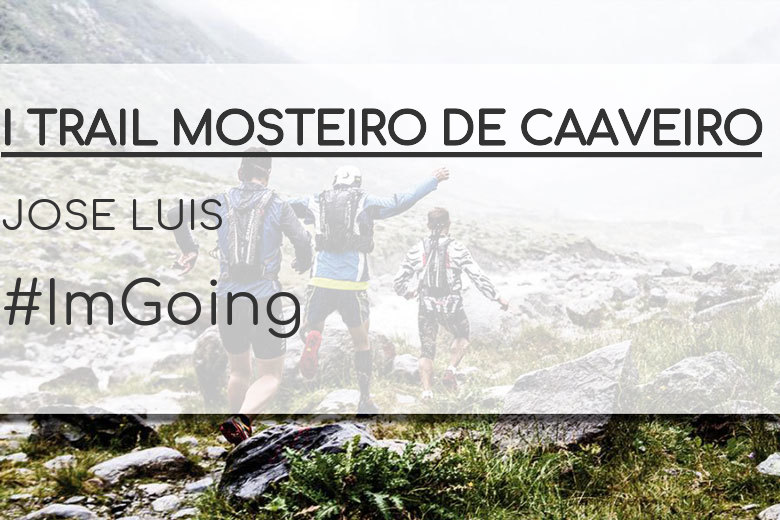 #JoHiVaig - JOSE LUIS (I TRAIL MOSTEIRO DE CAAVEIRO)