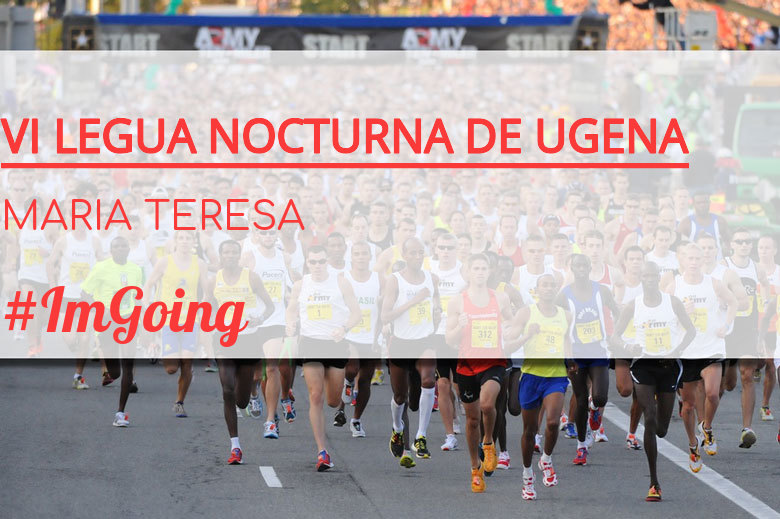 #EuVou - MARIA TERESA (VI LEGUA NOCTURNA DE UGENA )