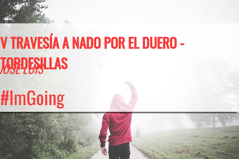 #ImGoing - JOSE LUIS (V TRAVESÍA A NADO POR EL DUERO - TORDESILLAS)