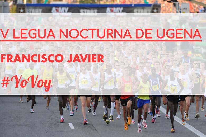 #Ni banoa - FRANCISCO JAVIER (V LEGUA NOCTURNA DE UGENA )