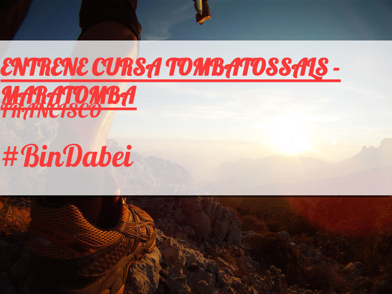 #BinDabei - FRANCISCO (ENTRENE CURSA TOMBATOSSALS - MARATOMBA)