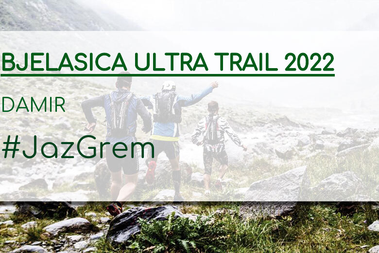 #EuVou - DAMIR (BJELASICA ULTRA TRAIL 2022)