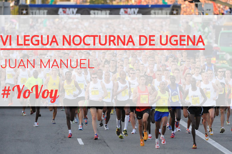 #YoVoy - JUAN MANUEL (VI LEGUA NOCTURNA DE UGENA )