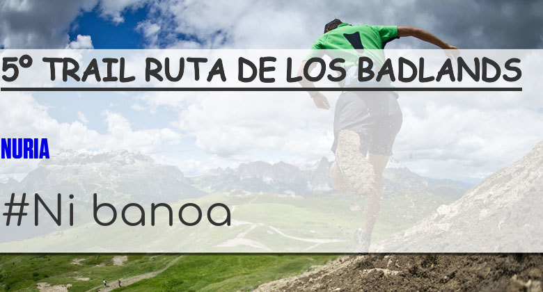 #YoVoy - NURIA (5º TRAIL RUTA DE LOS BADLANDS)