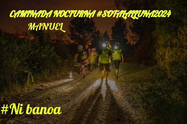#ImGoing - MANUEL (CAMINADA NOCTURNA #SOTALALLUNA2024)