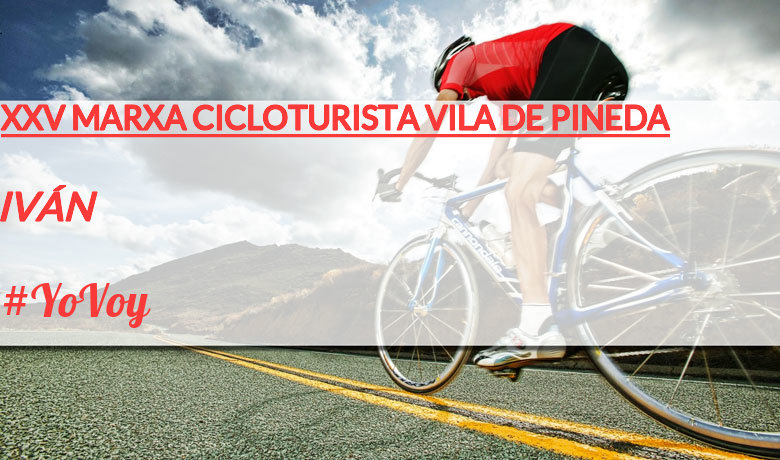 #YoVoy - IVÁN (XXV MARXA CICLOTURISTA VILA DE PINEDA)
