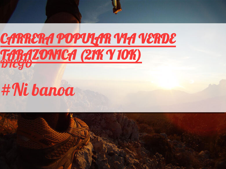 #YoVoy - DIEGO (CARRERA POPULAR VIA VERDE TARAZONICA (21K Y 10K))