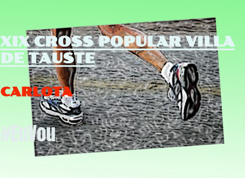 #EuVou - CARLOTA (XIX CROSS POPULAR VILLA DE TAUSTE)