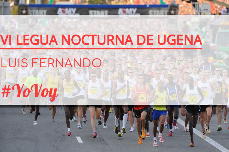 #YoVoy - LUIS FERNANDO (VI LEGUA NOCTURNA DE UGENA )